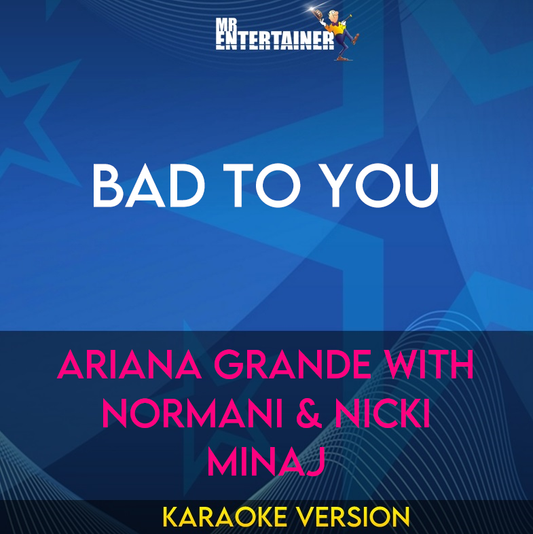 Bad To You - Ariana Grande with Normani & Nicki Minaj (Karaoke Version) from Mr Entertainer Karaoke