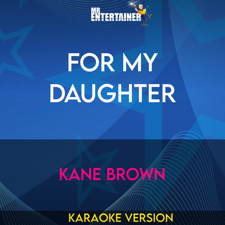 For My Daughter - Kane Brown (Karaoke Version) from Mr Entertainer Karaoke