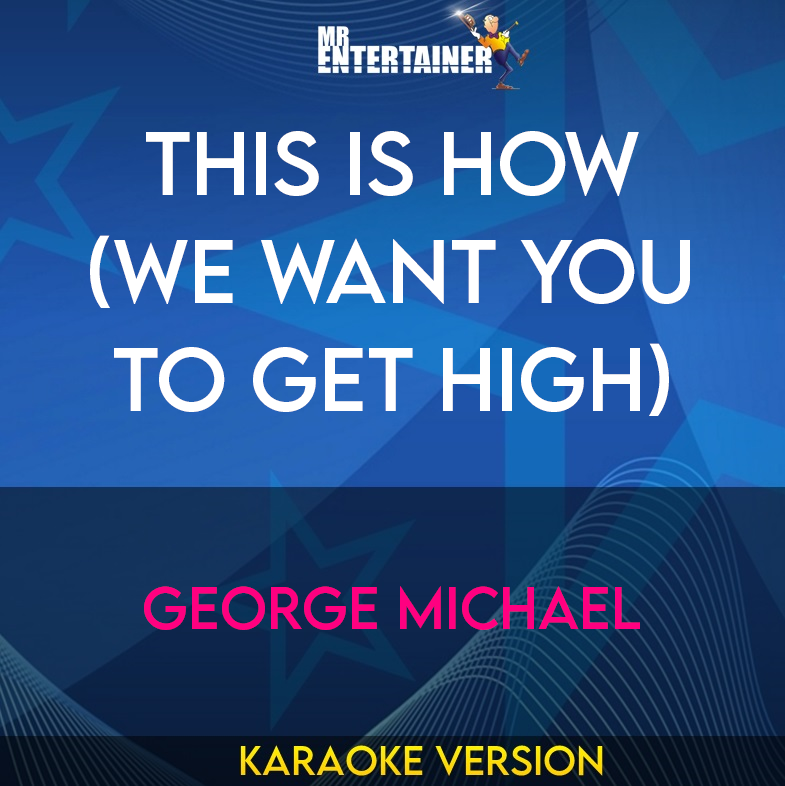 This Is How (We Want You To Get High) - George Michael (Karaoke Version) from Mr Entertainer Karaoke