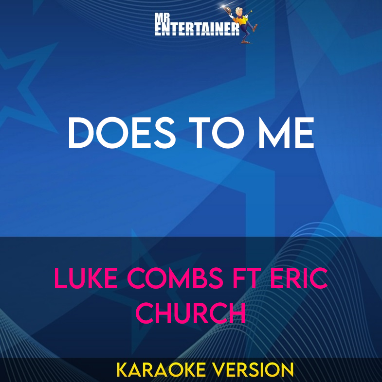 Does To Me - Luke Combs ft Eric Church (Karaoke Version) from Mr Entertainer Karaoke