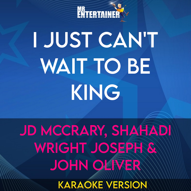 I Just Can't Wait To Be King - JD McCrary, Shahadi Wright Joseph & John Oliver (Karaoke Version) from Mr Entertainer Karaoke