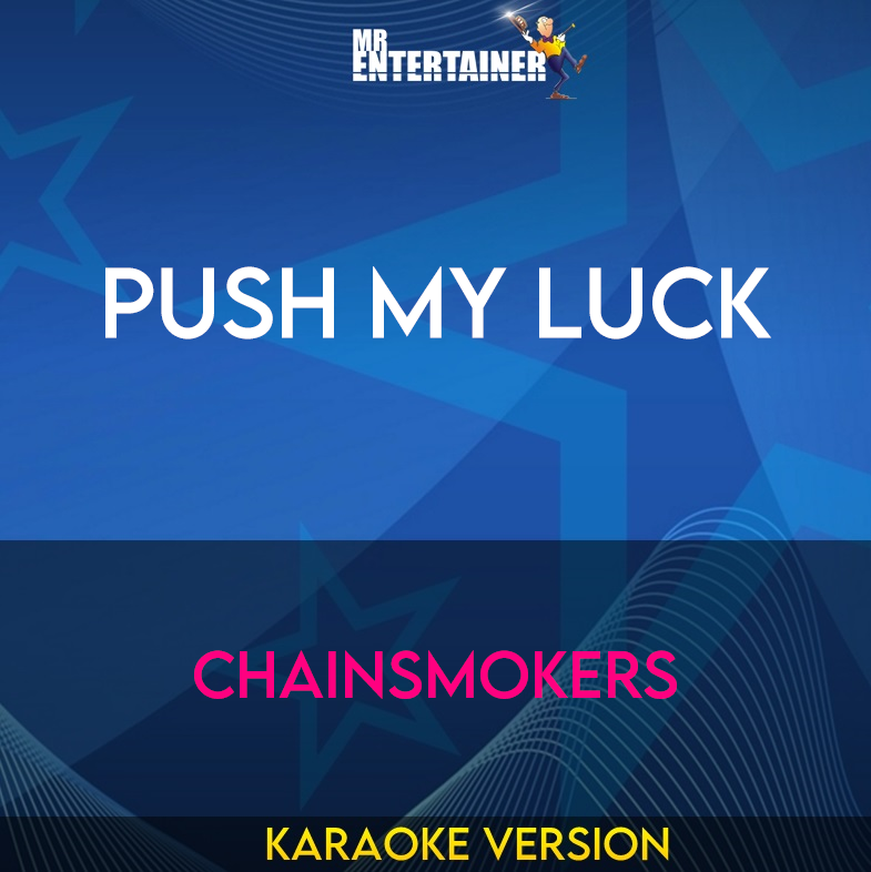 Push My Luck - Chainsmokers (Karaoke Version) from Mr Entertainer Karaoke