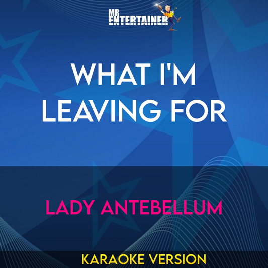 What I'm Leaving For - Lady Antebellum (Karaoke Version) from Mr Entertainer Karaoke