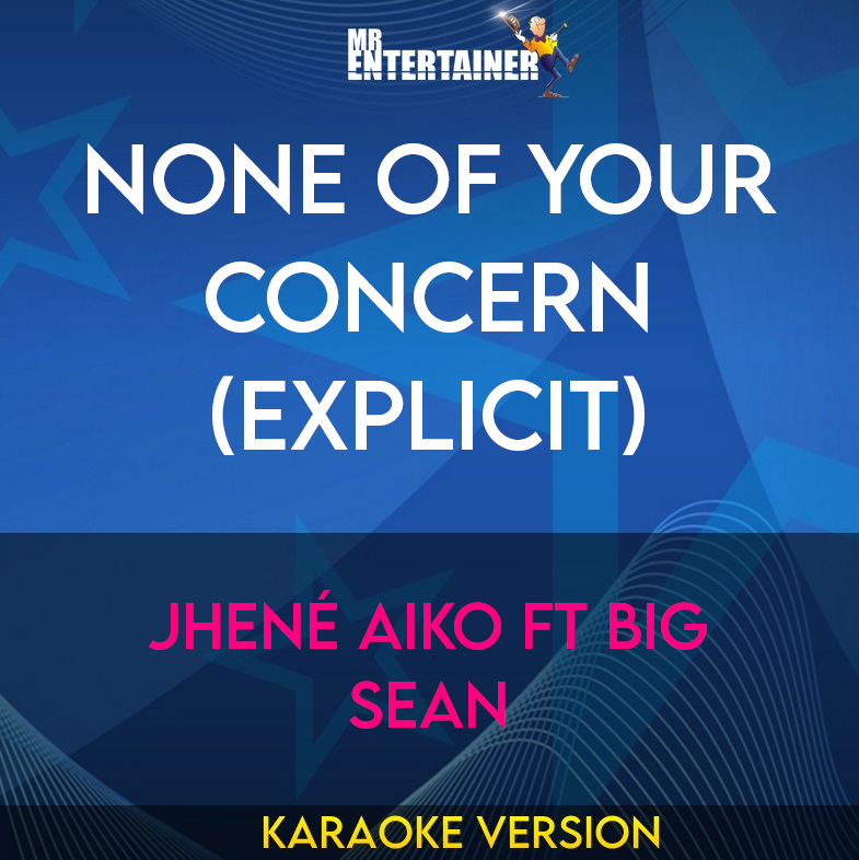 None Of Your Concern (explicit) - Jhené Aiko ft Big Sean (Karaoke Version) from Mr Entertainer Karaoke