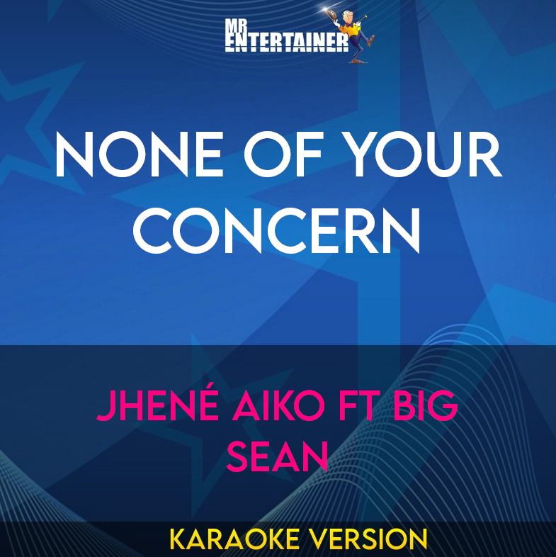 None Of Your Concern - Jhené Aiko ft Big Sean (Karaoke Version) from Mr Entertainer Karaoke