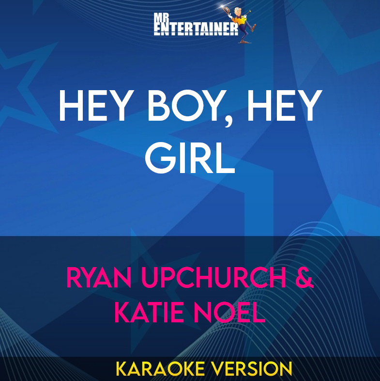 Hey Boy, Hey Girl - Ryan Upchurch & Katie Noel (Karaoke Version) from Mr Entertainer Karaoke