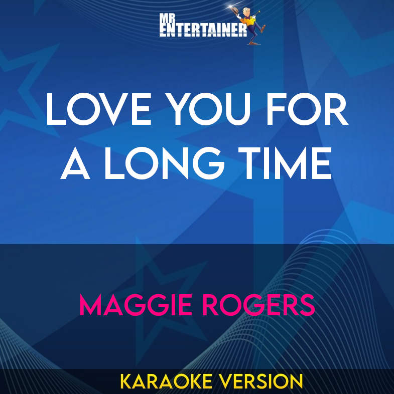 Love You For A Long Time - Maggie Rogers (Karaoke Version) from Mr Entertainer Karaoke