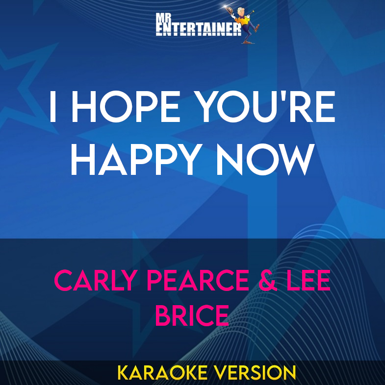 I Hope You're Happy Now - Carly Pearce & Lee Brice (Karaoke Version) from Mr Entertainer Karaoke