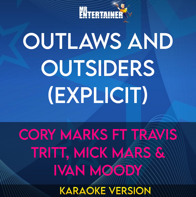 Outlaws and Outsiders (explicit) - Cory Marks ft Travis Tritt, Mick Mars & Ivan Moody (Karaoke Version) from Mr Entertainer Karaoke