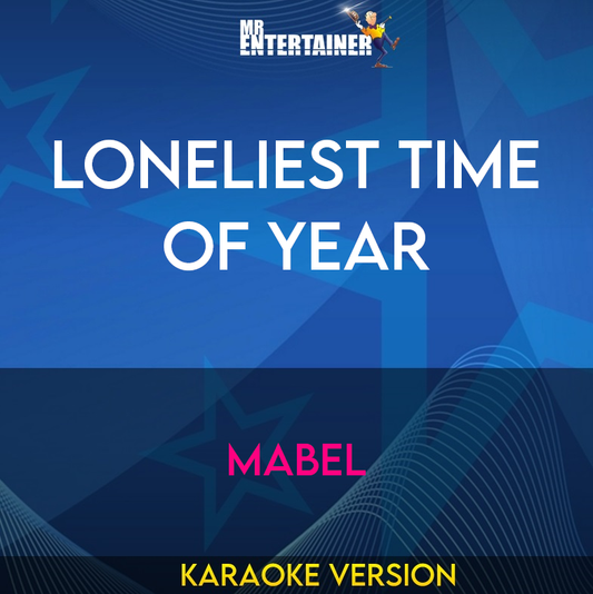 Loneliest Time Of Year - Mabel (Karaoke Version) from Mr Entertainer Karaoke