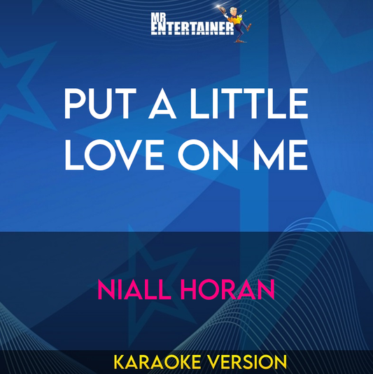 Put A Little Love On Me - Niall Horan (Karaoke Version) from Mr Entertainer Karaoke