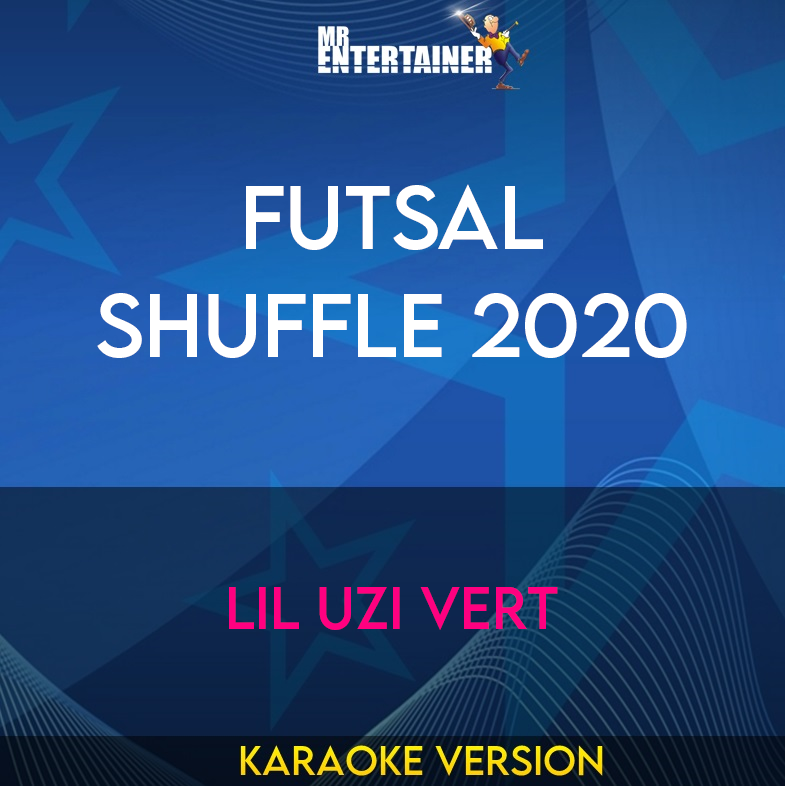 Futsal Shuffle 2020 - Lil Uzi Vert (Karaoke Version) from Mr Entertainer Karaoke