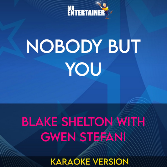 Nobody But You - Blake Shelton with Gwen Stefani (Karaoke Version) from Mr Entertainer Karaoke