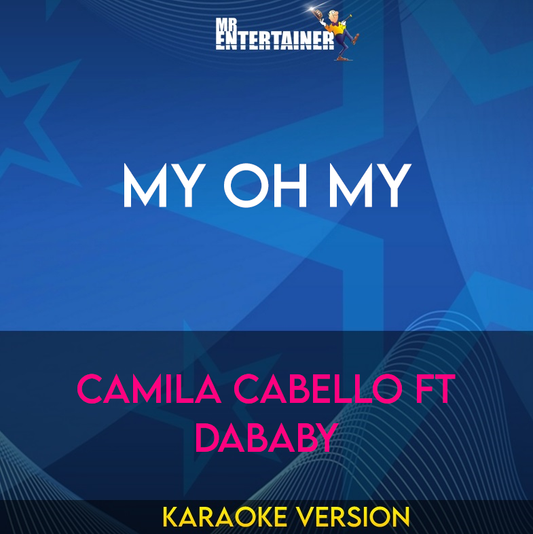My Oh My - Camila Cabello ft DaBaby (Karaoke Version) from Mr Entertainer Karaoke