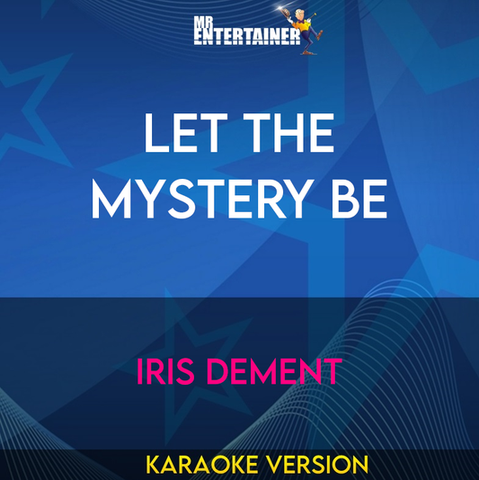 Let The Mystery Be - Iris DeMent (Karaoke Version) from Mr Entertainer Karaoke
