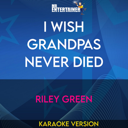 I Wish Grandpas Never Died - Riley Green (Karaoke Version) from Mr Entertainer Karaoke