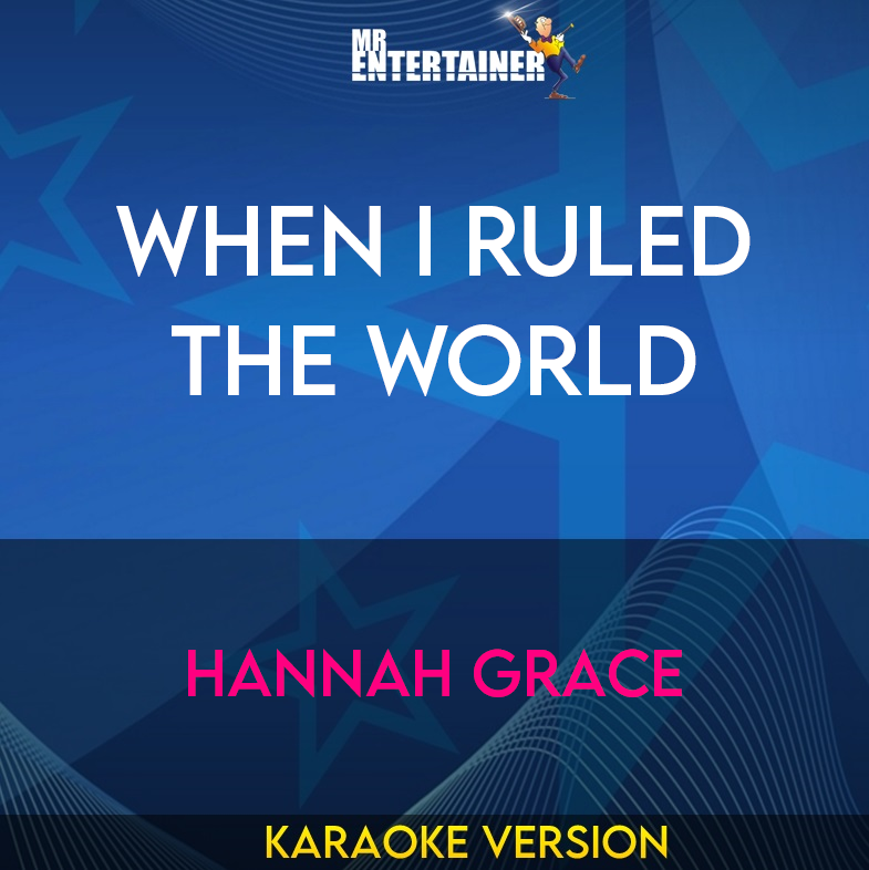 When I Ruled the World - Hannah Grace (Karaoke Version) from Mr Entertainer Karaoke