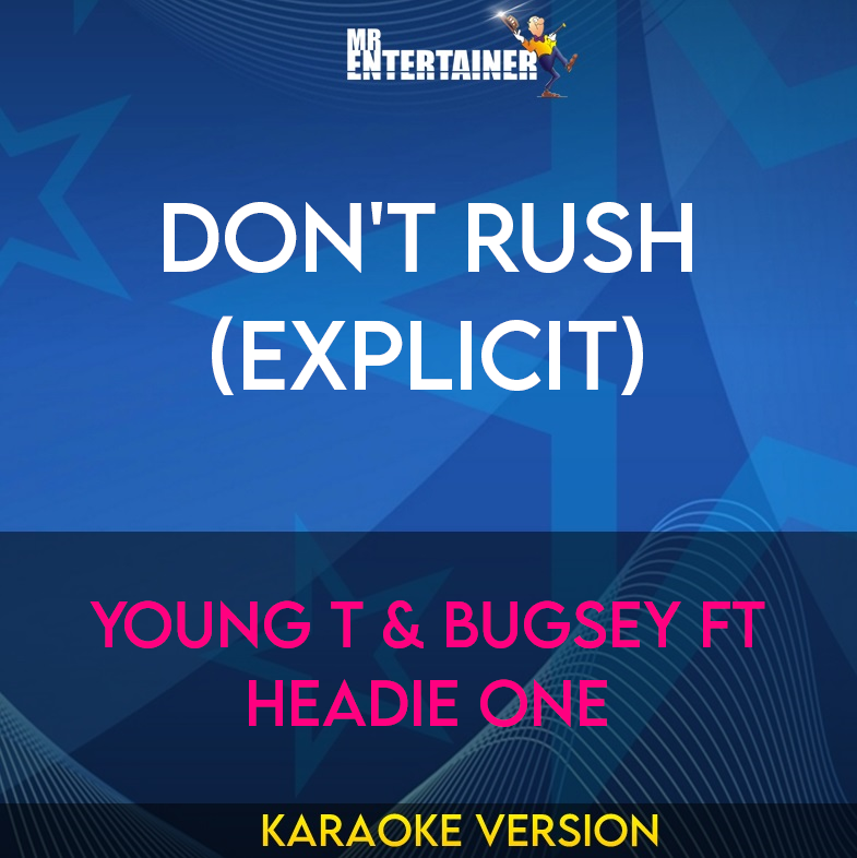 Don't Rush (explicit) - Young T & Bugsey ft Headie One (Karaoke Version) from Mr Entertainer Karaoke