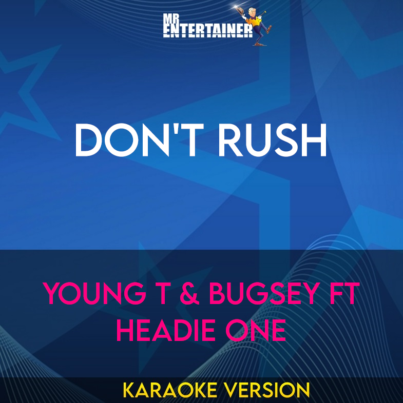 Don't Rush - Young T & Bugsey ft Headie One (Karaoke Version) from Mr Entertainer Karaoke