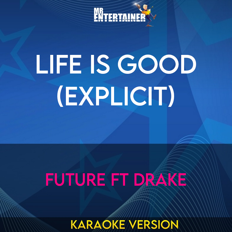 Life Is Good (explicit) - Future ft Drake (Karaoke Version) from Mr Entertainer Karaoke