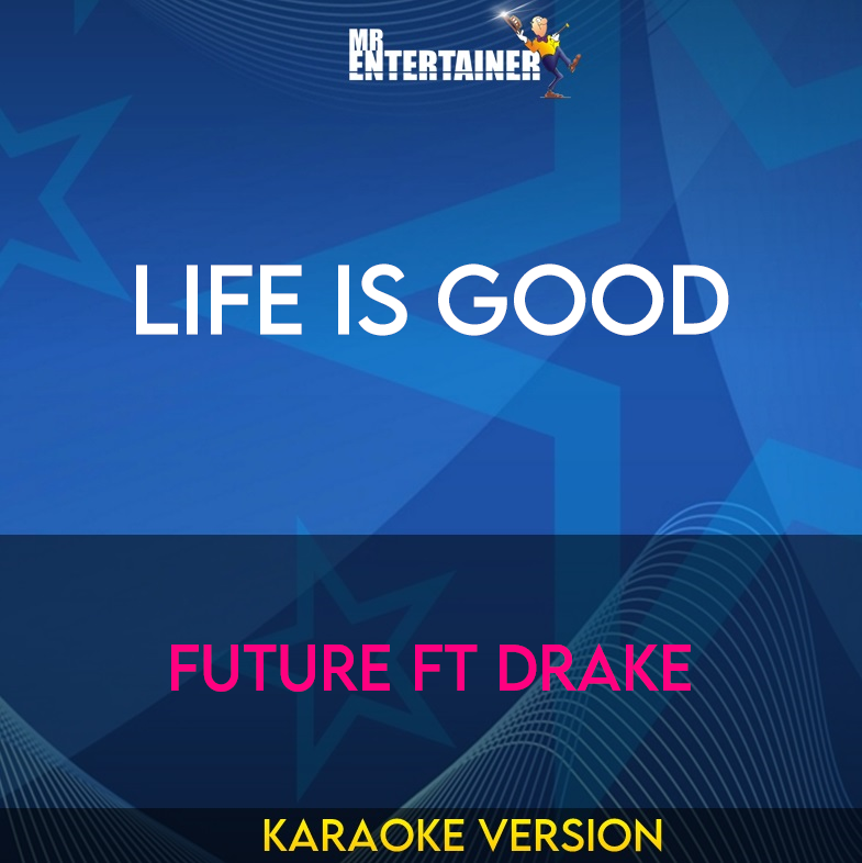 Life Is Good - Future ft Drake (Karaoke Version) from Mr Entertainer Karaoke