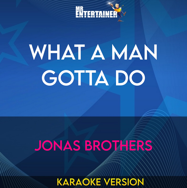 What A Man Gotta Do - Jonas Brothers (Karaoke Version) from Mr Entertainer Karaoke