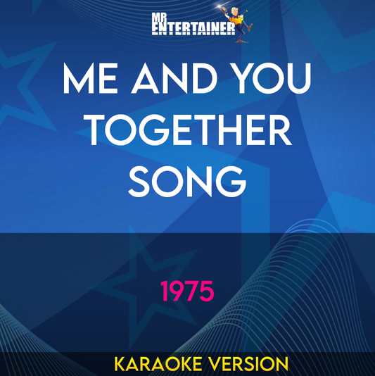 Me And You Together Song - 1975 (Karaoke Version) from Mr Entertainer Karaoke