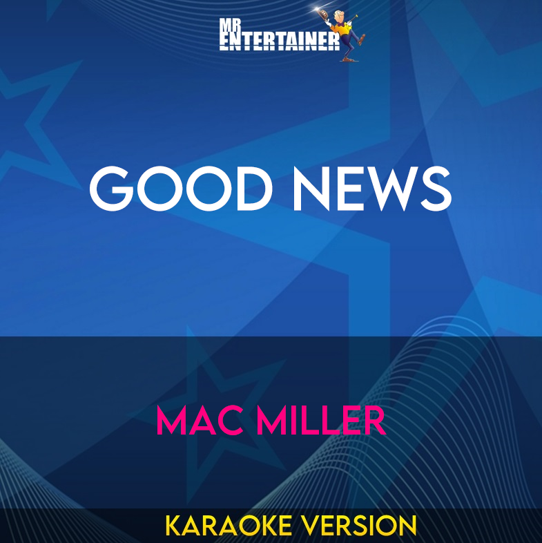 Good News - Mac Miller (Karaoke Version) from Mr Entertainer Karaoke