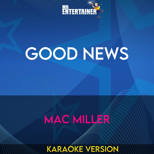 Good News - Mac Miller (Karaoke Version) from Mr Entertainer Karaoke