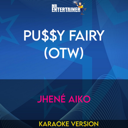PU$$Y Fairy (OTW) - Jhené Aiko (Karaoke Version) from Mr Entertainer Karaoke