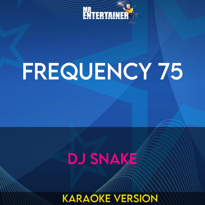 Frequency 75 - DJ Snake (Karaoke Version) from Mr Entertainer Karaoke