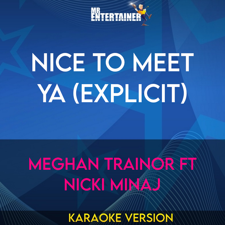 Nice To Meet Ya (explicit) - Meghan Trainor ft Nicki Minaj (Karaoke Version) from Mr Entertainer Karaoke