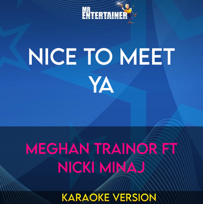 Nice To Meet Ya - Meghan Trainor ft Nicki Minaj (Karaoke Version) from Mr Entertainer Karaoke