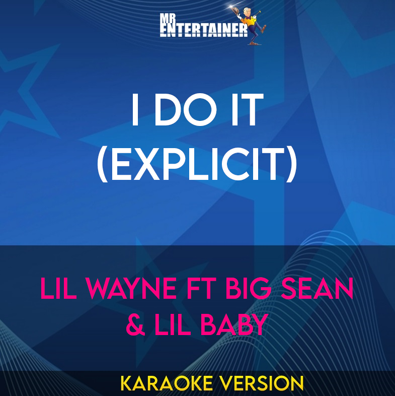 I Do It (explicit) - Lil Wayne ft Big Sean & Lil Baby (Karaoke Version) from Mr Entertainer Karaoke
