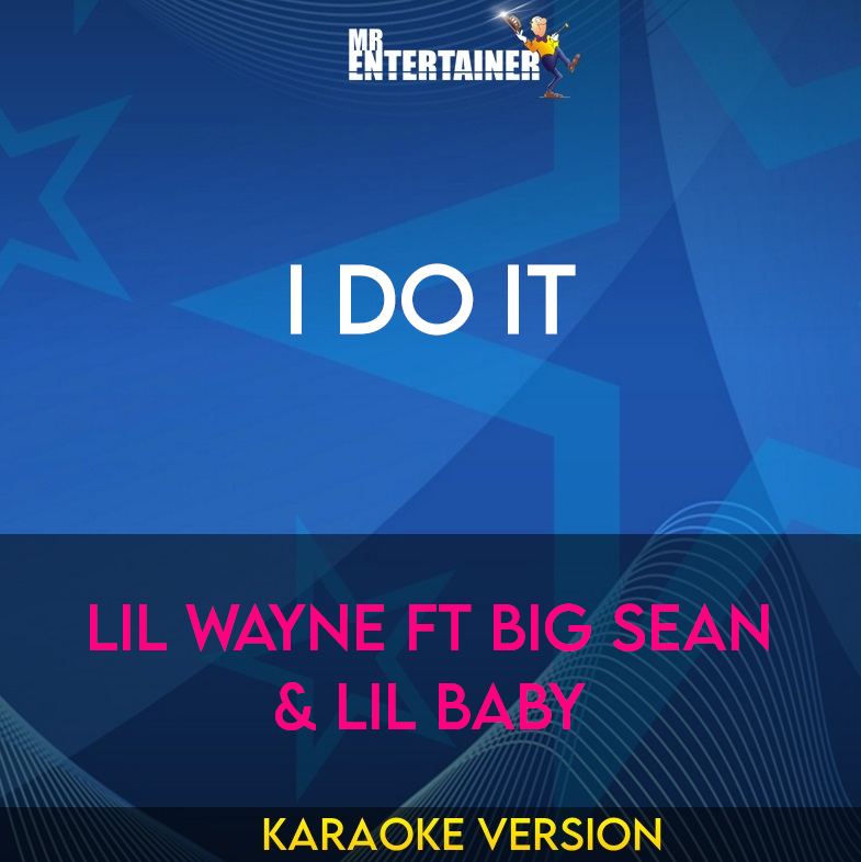 I Do It - Lil Wayne ft Big Sean & Lil Baby (Karaoke Version) from Mr Entertainer Karaoke