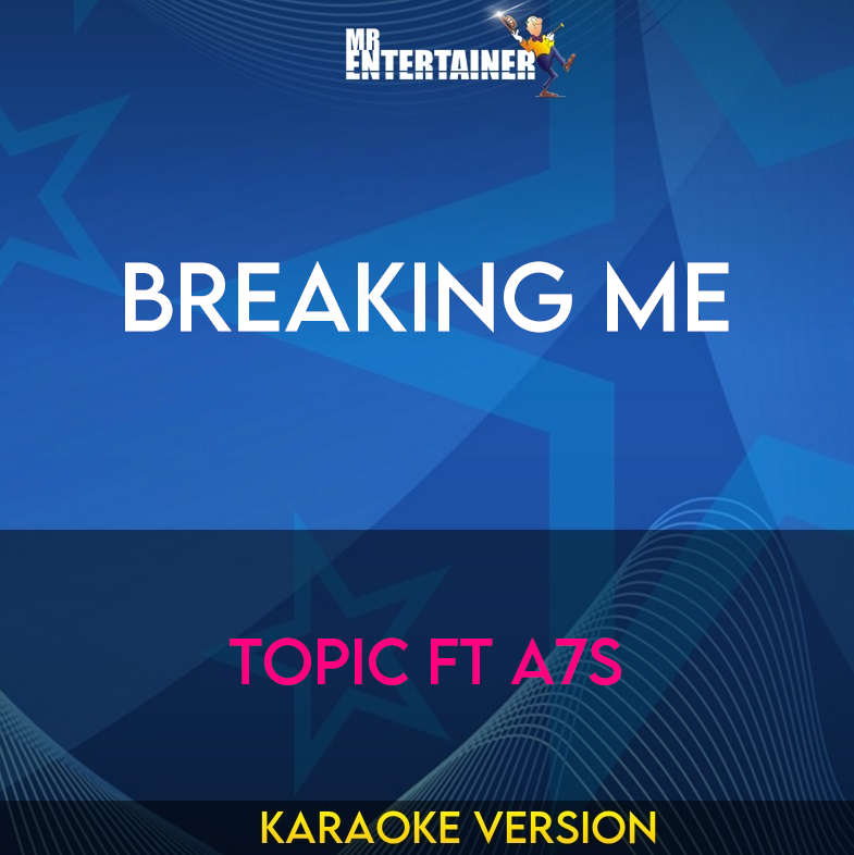 Breaking Me - Topic ft A7S (Karaoke Version) from Mr Entertainer Karaoke