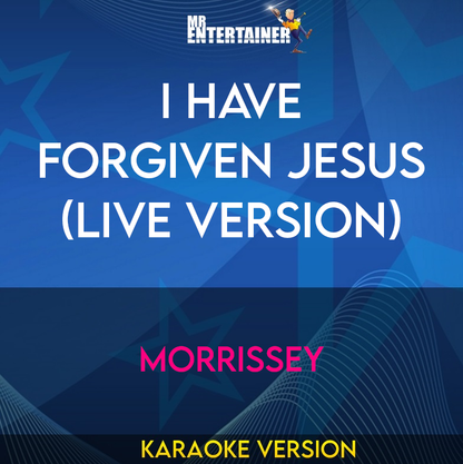 I Have Forgiven Jesus (live version) - Morrissey (Karaoke Version) from Mr Entertainer Karaoke