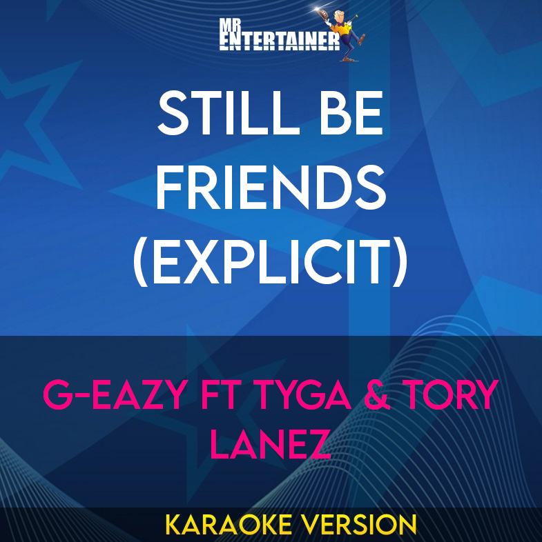 Still Be Friends (explicit) - G-Eazy ft Tyga & Tory Lanez (Karaoke Version) from Mr Entertainer Karaoke