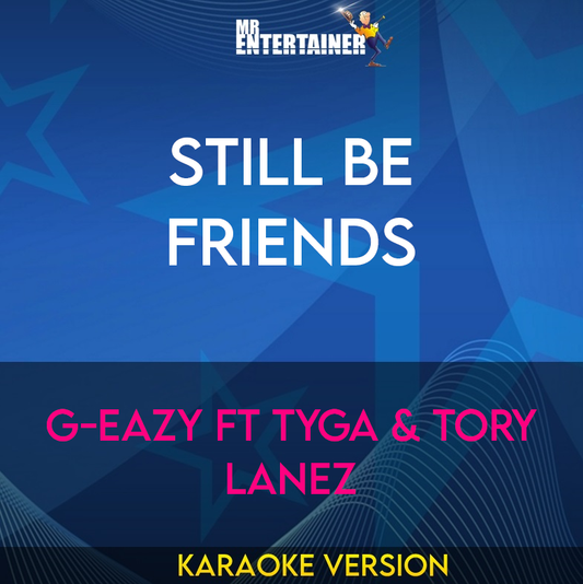 Still Be Friends - G-Eazy ft Tyga & Tory Lanez (Karaoke Version) from Mr Entertainer Karaoke