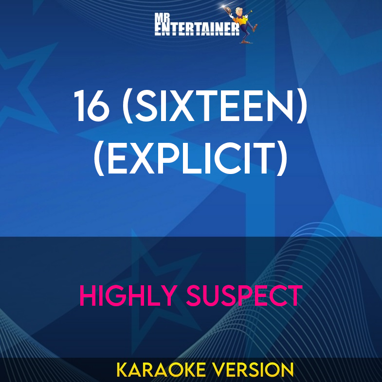 16 (Sixteen) (explicit) - Highly Suspect (Karaoke Version) from Mr Entertainer Karaoke