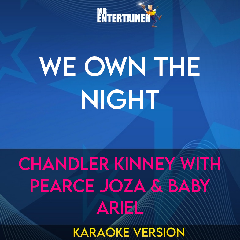 We Own The Night - Chandler Kinney with Pearce Joza & Baby Ariel (Karaoke Version) from Mr Entertainer Karaoke