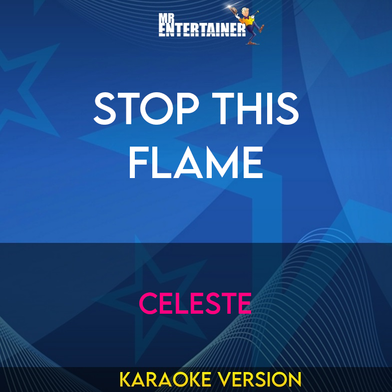 Stop This Flame - Celeste (Karaoke Version) from Mr Entertainer Karaoke