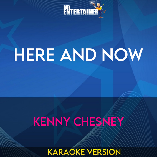 Here And Now - Kenny Chesney (Karaoke Version) from Mr Entertainer Karaoke