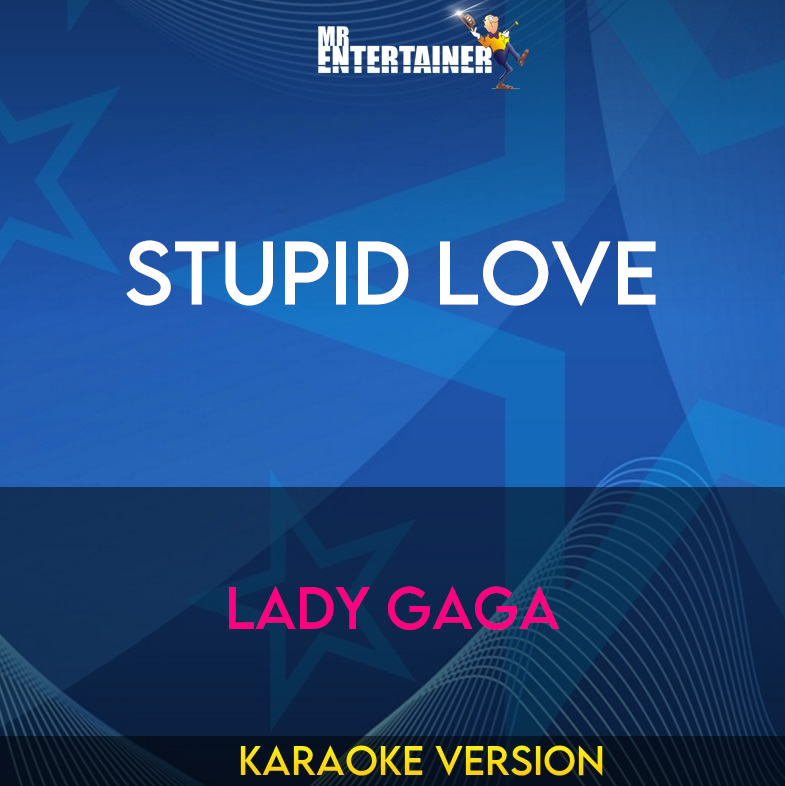 Stupid Love - Lady Gaga (Karaoke Version) from Mr Entertainer Karaoke