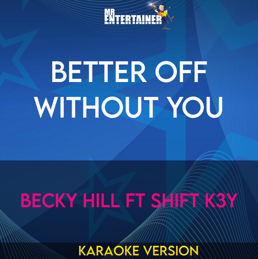 Better Off Without You - Becky Hill ft Shift K3Y (Karaoke Version) from Mr Entertainer Karaoke