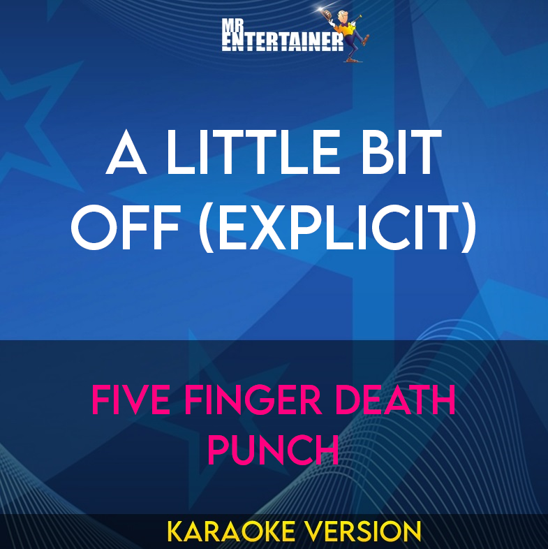 A Little Bit Off (explicit) - Five Finger Death Punch (Karaoke Version) from Mr Entertainer Karaoke