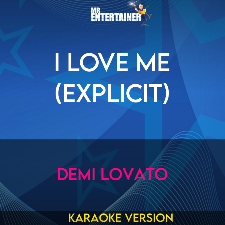 I Love Me (explicit) - Demi Lovato (Karaoke Version) from Mr Entertainer Karaoke