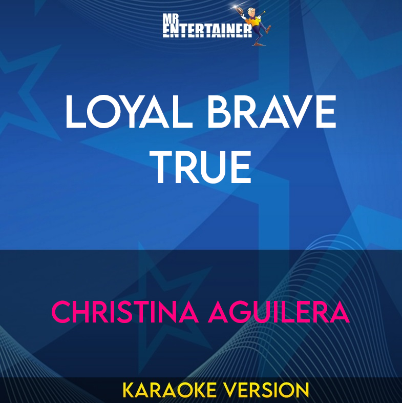 Loyal Brave True - Christina Aguilera (Karaoke Version) from Mr Entertainer Karaoke