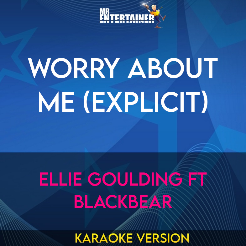 Worry About Me (explicit) - Ellie Goulding ft Blackbear (Karaoke Version) from Mr Entertainer Karaoke