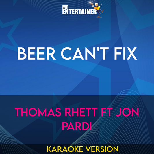 Beer Can't Fix - Thomas Rhett ft Jon Pardi (Karaoke Version) from Mr Entertainer Karaoke